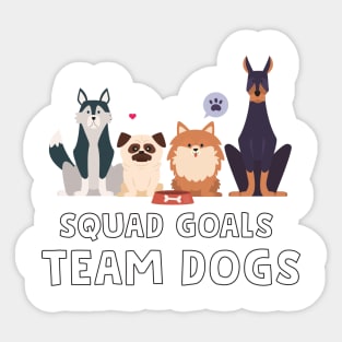 Squad Goals Team Dogs Sticker